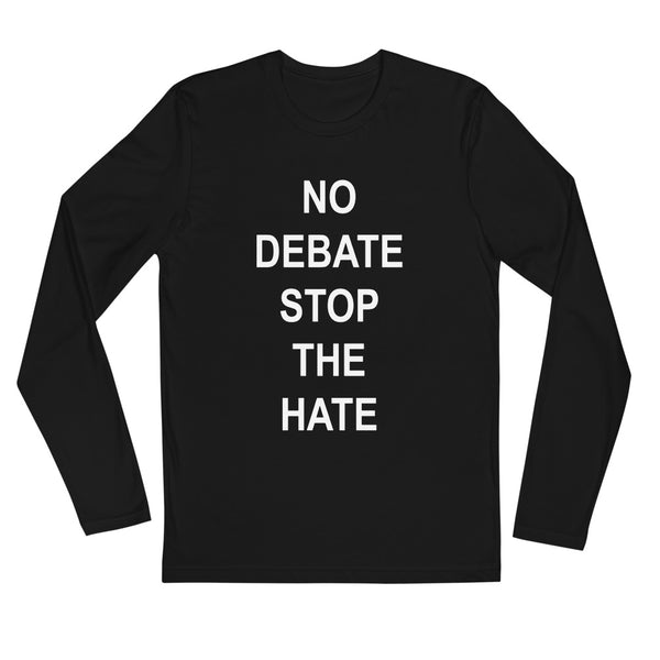 No Debate Stop the Hate Long Sleeve Fitted Tee (More Colors)
