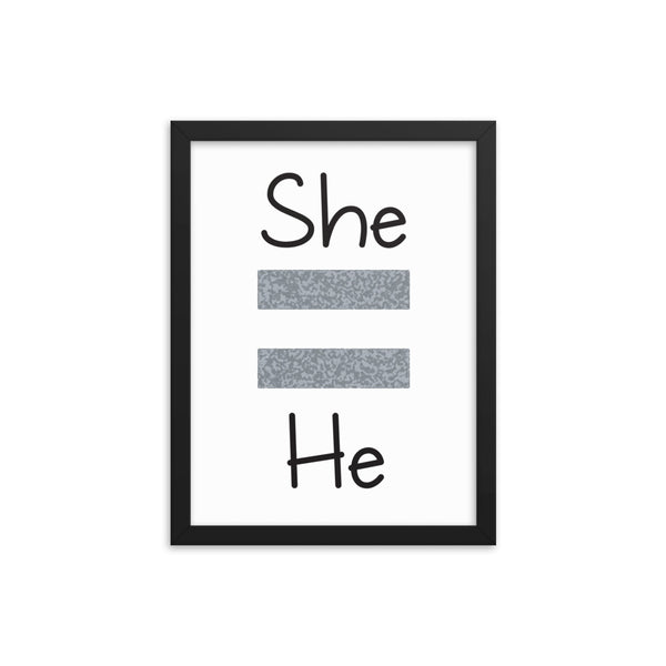 She Equals He Framed Photo Paper Poster (B&W)