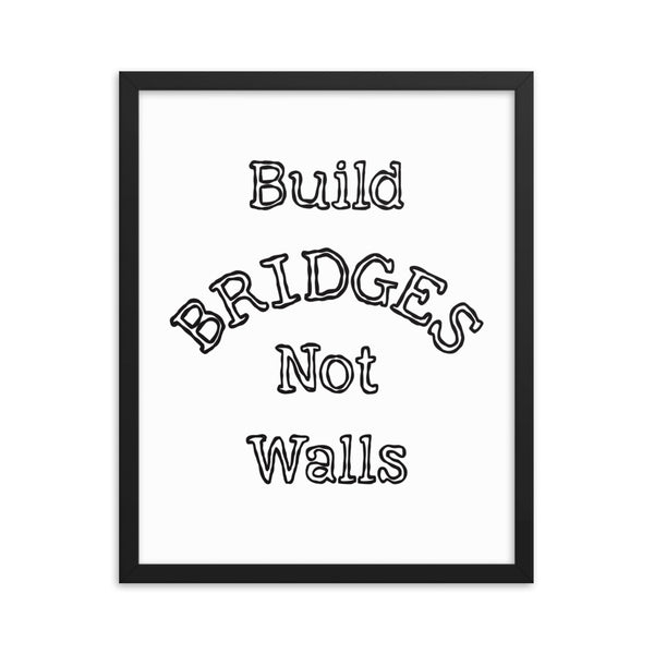 Build Bridges Not Walls Framed Photo Paper Poster