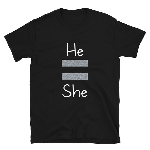 He Equals She Unisex Tee (Gray for Dark/More Colors)
