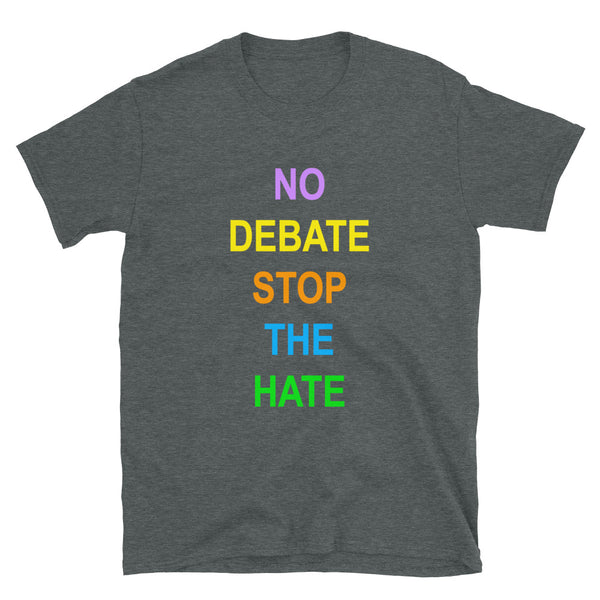 No Debate Stop the Hate Unisex Tee (More Colors)