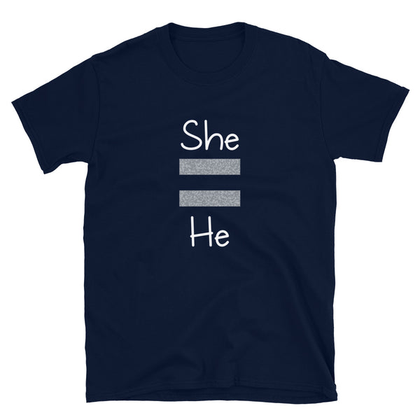 She Equals He Unisex Tee (Gray for Dark/More Colors)