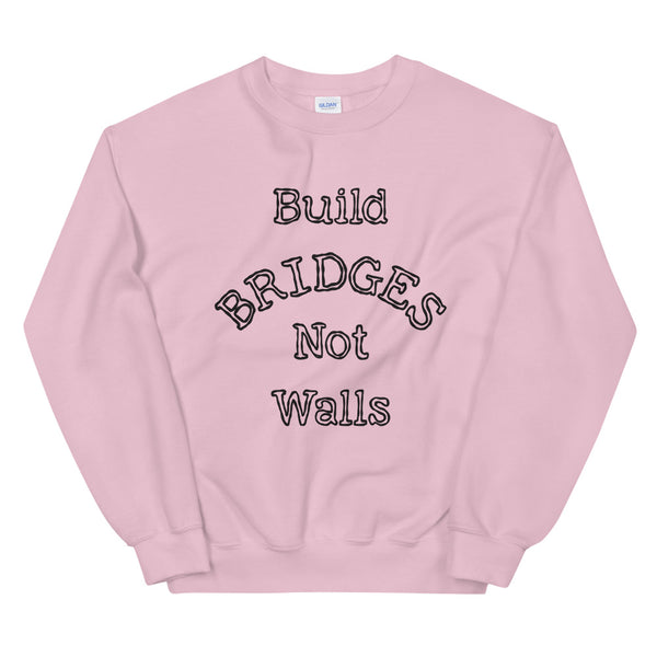 Build Bridges Not Walls Unisex Sweatshirt (More Colors)