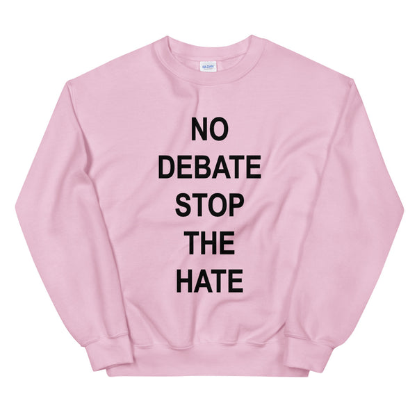 No Debate Stop the Hate Unisex Sweatshirt (Dark/More Colors)