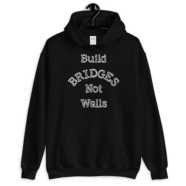 Build Bridges Not Walls Unisex Hooded Sweatshirt (Dark/More Colors)