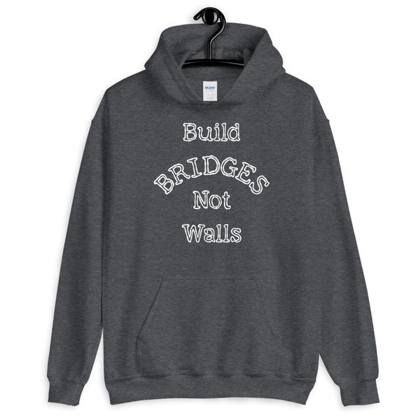 Build Bridges Not Walls Unisex Hooded Sweatshirt (Dark/More Colors)