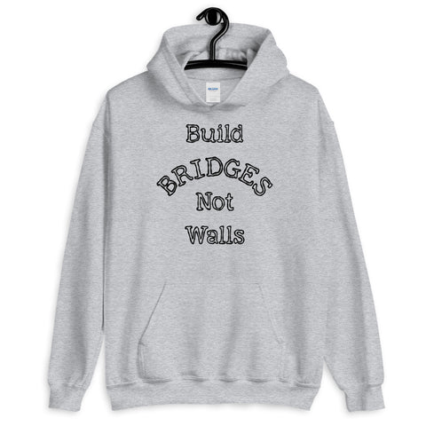 Build Bridges Not Walls Unisex Hooded Sweatshirt (More Colors)