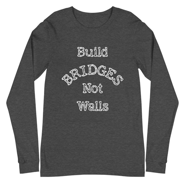 Build Bridges Unisex Long Sleeve Tee (More Colors)
