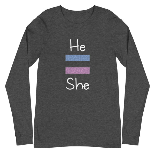 He Equals She Unisex Long Sleeve Tee (More Colors)
