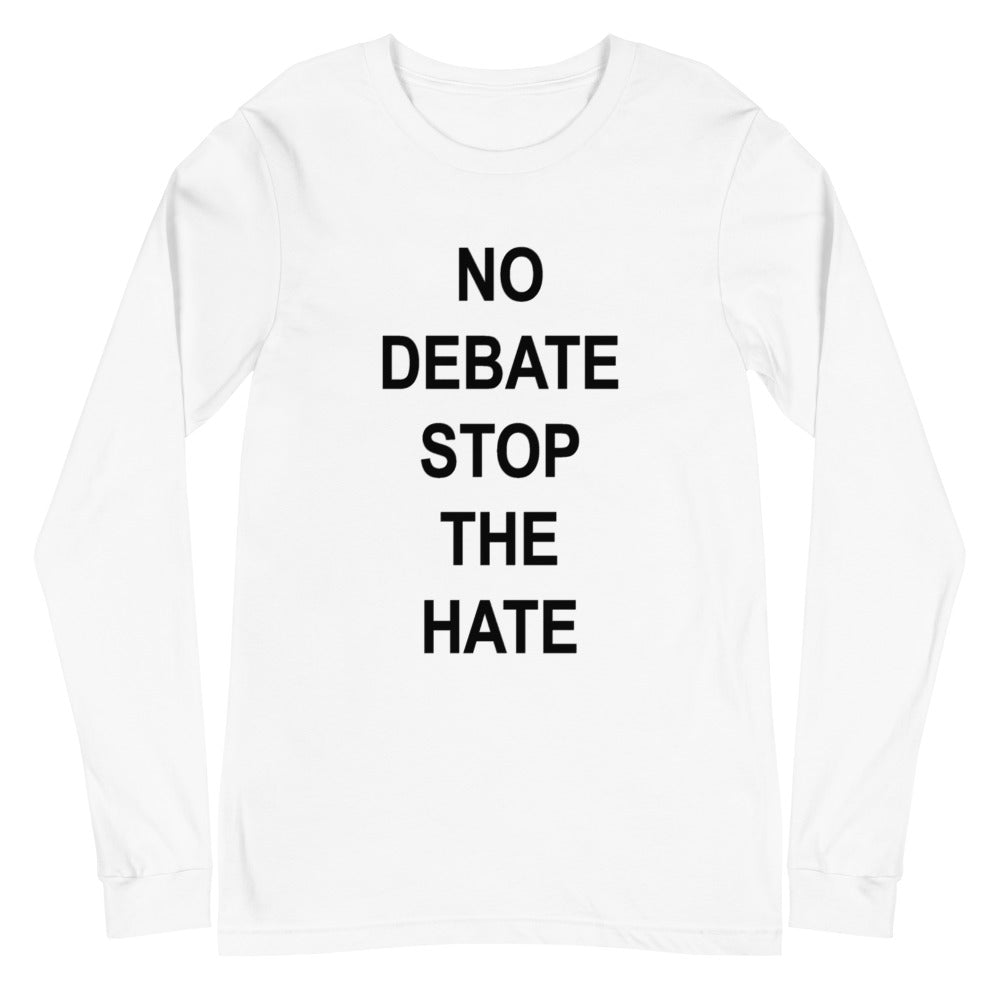 No Debate Stop the Hate Unisex Long Sleeve Tee (More Colors)