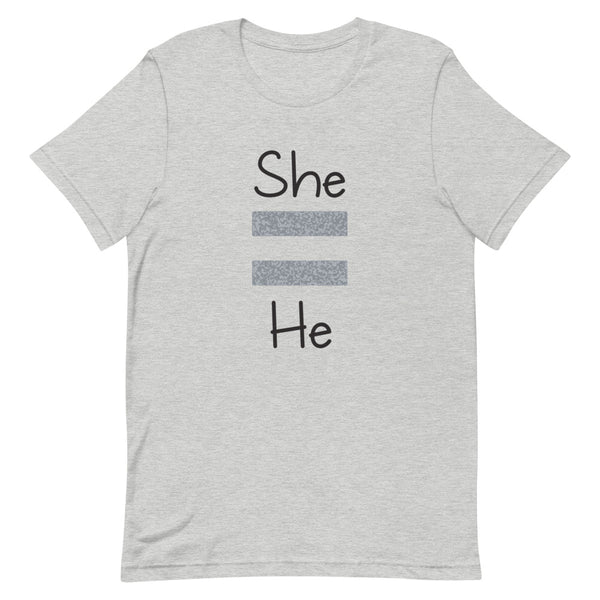 She Equals He Premium Unisex Tee (Gray For Light/More Colors)