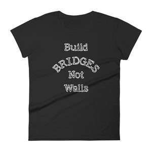 Build Bridges Not Walls Women's Tee (Dark/More Colors)