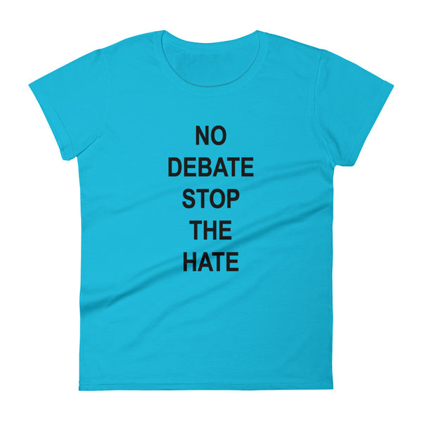 No Debate Stop The Hate Women's Tee (Dark/More Colors)