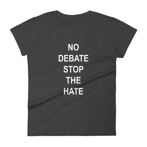 No Debate Stop The Hate Women's Tee (Dark/More Colors)